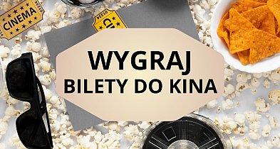 KONKURS KINOWY! Wygraj bilet na dowolny seans-223571