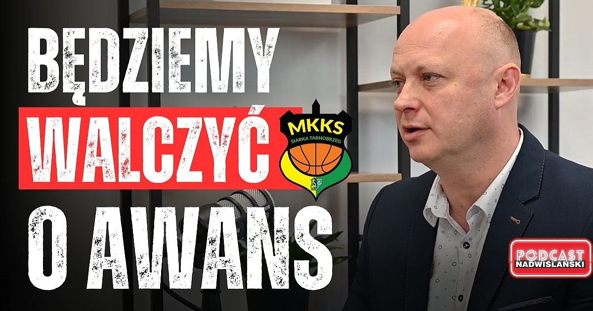 Będziemy walczyć o awans do 2. ligi. Rozmowa z Waldemarem Polkiem z MKKS Siarka Tarnobrzeg [PODCAST Nadwiślański]