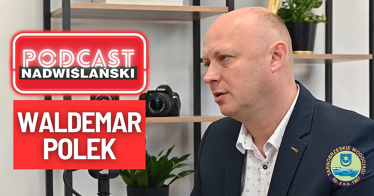 PODCAST Nadwiślański. Waldemar Polek: Podwyżka ceny wody i ścieków? Będziemy analizować koszty...