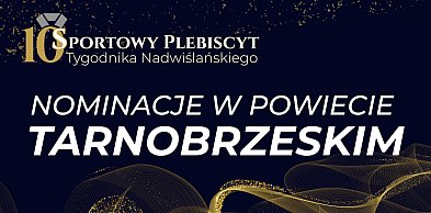 X Sportowy Plebiscyt "TN" - nominacje dla powiatu tarnobrzeskiego