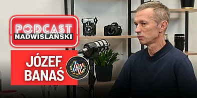 PODCAST Nadwiślański. Józef Banaś: to psuje opinię Wiśle Sandomierz [WIDEO]-228510