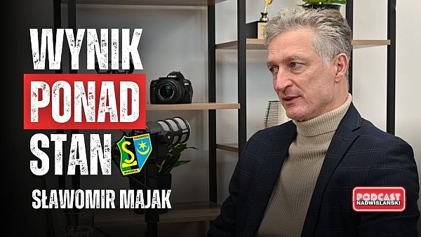 PODCAST Nadwiślański. Sławomir Majak: były chwile zwątpienia [WIDEO]
