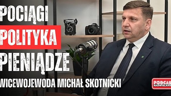 PODCAST Nadwiślański. Michał Skotnicki: kolej do Staszowa, autobusy na wieś i polityczne wojenki