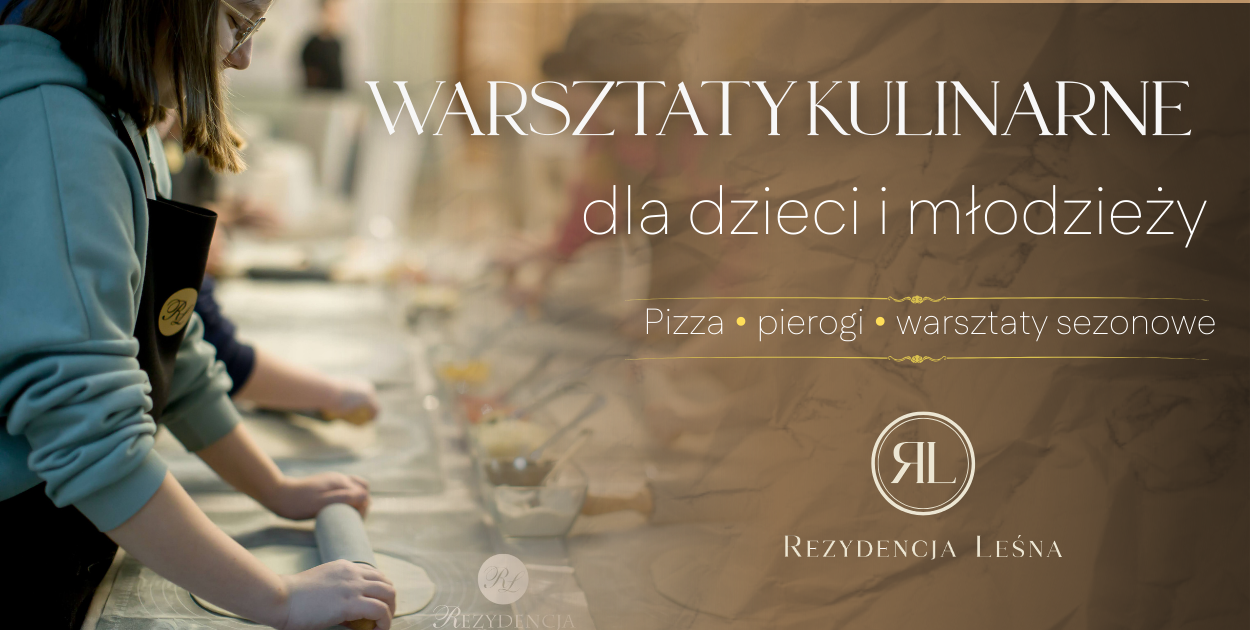 Warsztaty kulinarne dla dzieci i młodzieży w Rezydencji Leśnej
