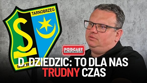To dla nas trudny czas - rozmowa z prezesem KS Siarka Tarnobrzeg Dariuszem Dziedzicem